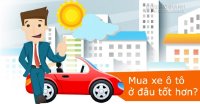 Mua xe ô tô từ nguồn nào tốt hơn?