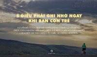 5 Điều phải ghi nhớ ngay khi bạn còn trẻ
