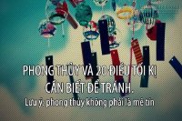 20 Điều Kiêng Kỵ Trong Phong Thủy Khiến Bạn Giật Mình