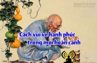 Làm sao để luôn thấy vui vẻ hạnh phúc trong mọi hoàn cảnh ?