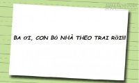 Phát hoảng vì thư con để lại: Ba ơi, con bỏ nhà theo trai rồi
