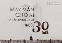 May mắn cho ai nhận ra 9 bài học này trước tuổi 30