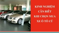 Kinh nghiệm cần biết khi chọn mua xe ô tô cũ