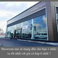 Showrom nào sẽ mang đến cho bạn 1 chiếc xe tốt nhất với giá cả hợp lí nhất ?