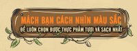 Nhìn màu sắc có thể nhận biết được thực phẩm tươi sạch?