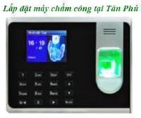 Chuyên phân phối, lắp đặt máy chấm công vân tay tại Tân Phú HCM