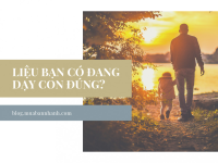 Nuôi dạy con lớn lên tự tin, trưởng thành: điều quan trọng nhất là giúp trẻ học tốt các quy tắc, có thói quen sống và có mục tiêu cuộc sống riêng