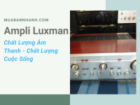 Amply Luxman – Chất lượng âm thanh, chất lượng cuộc sống