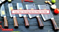 Lựa chọn cửa hàng bán dao Phúc Sen thật