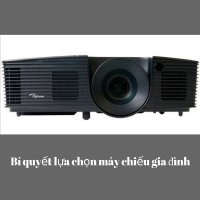 Bí quyết lựa chọn máy chiếu gia đình