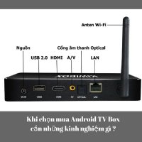Khi chọn mua Android TV Box cần những kinh nghiệm gì ?