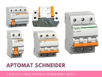 Cách lựa chọn Aptomat Schneider chuẩn