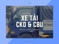 Xe tải loại hình CKD và CBU có nghĩa là gì?