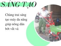 Chàng trai sáng tạo máy đa năng giúp nông dân bớt vất vả