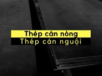 Phân biệt thép cán nóng và thép cán nguội