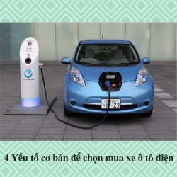 4 Yếu tố cơ bản để chọn mua xe ô tô điện