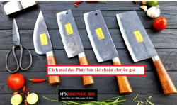 Cách mài dao Phúc Sen sắc chuẩn chuyên gia