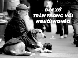 Đối xử trân trọng với người nghèo