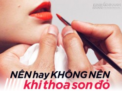 Nên và không nên khi thoa son đỏ