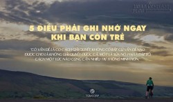 5 Điều phải ghi nhớ ngay khi bạn còn trẻ