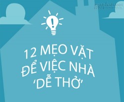 12 Mẹo vặt để việc nhà trở nên dễ thở