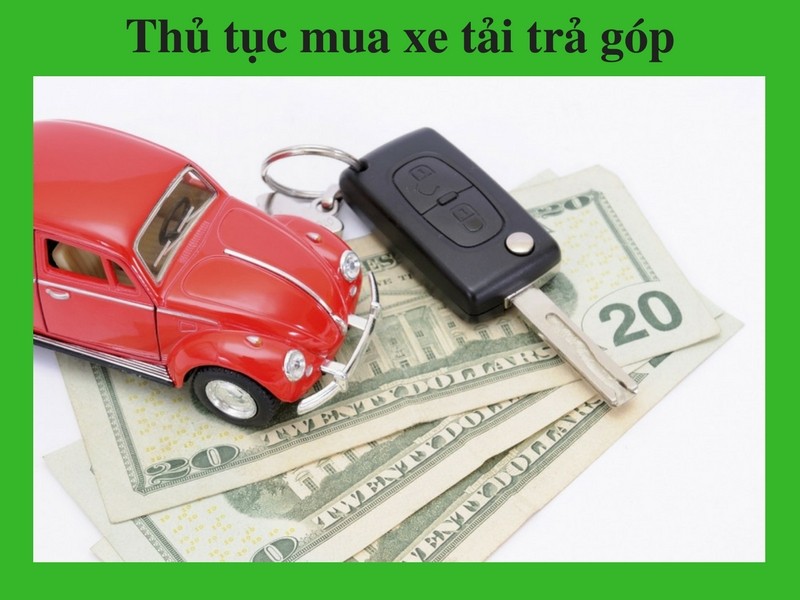 Thủ tục mua xe tải trả góp