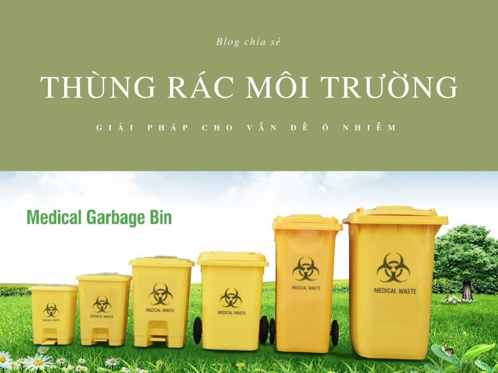 Thùng rác môi trường - Giải pháp cho vấn đề ô nhiễm