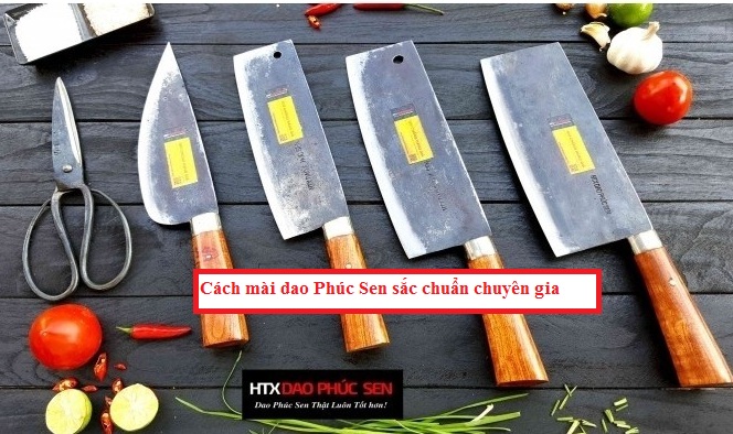 Cách mài dao Phúc Sen sắc chuẩn chuyên gia