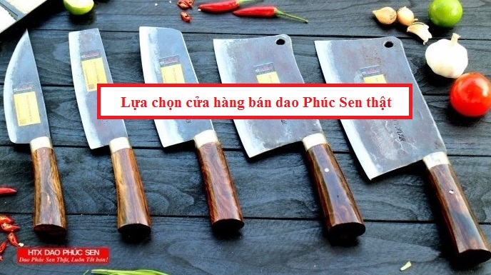 Lựa chọn cửa hàng bán dao Phúc Sen thật