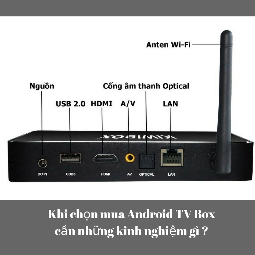 Khi chọn mua Android TV Box cần những kinh nghiệm gì ?