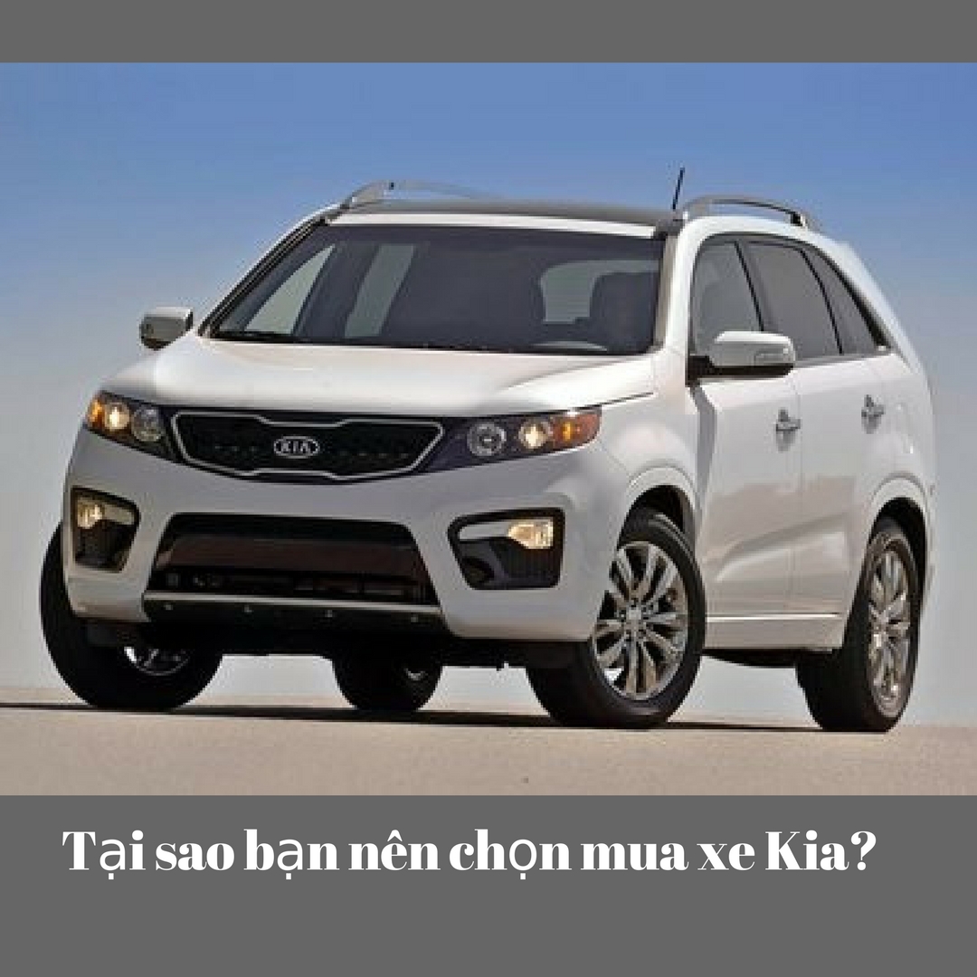 Tại sao bạn nên chọn mua xe Kia?