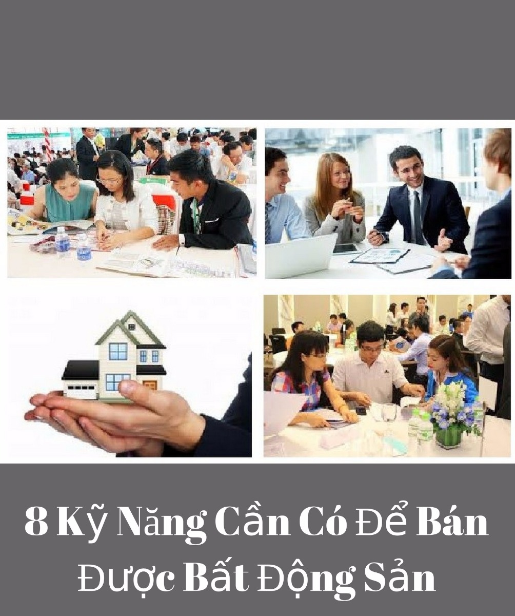 8 Kỹ Năng Cần Có Để Bán Được Bất Động Sản