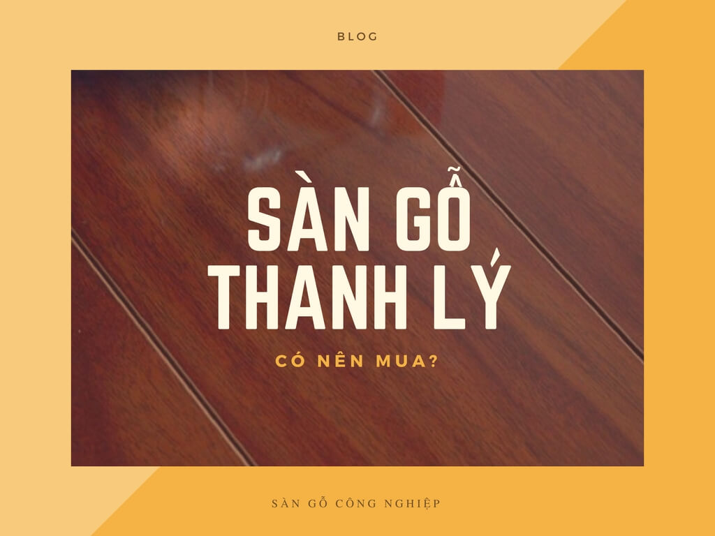C&oacute; n&ecirc;n mua s&agrave;n gỗ thanh l&yacute;?