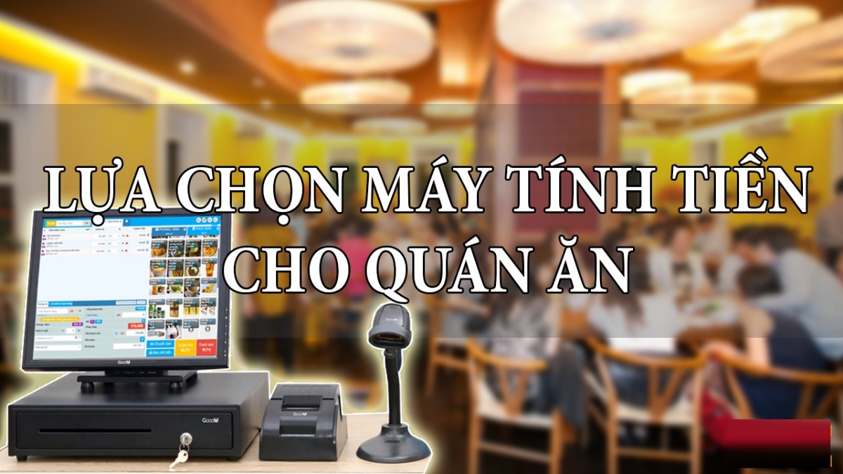 lua-chon-may-tinh-tien-cho-quan-an